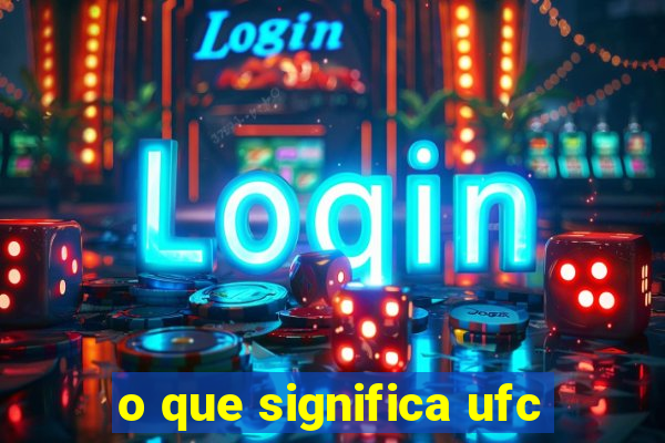 o que significa ufc